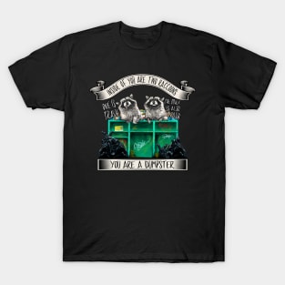 Inside of You Are Two Raccoons T-Shirt